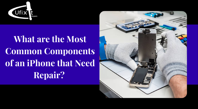 What are the Most Common Components of an iPhone that Need Repair?