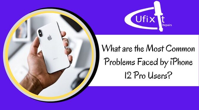 What are the Most Common Problems Faced by iPhone 12 Pro Users?