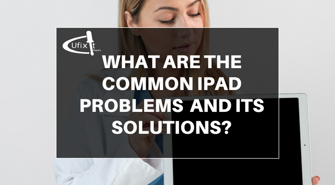 What Are the Common iPad Problems and Its Solutions?